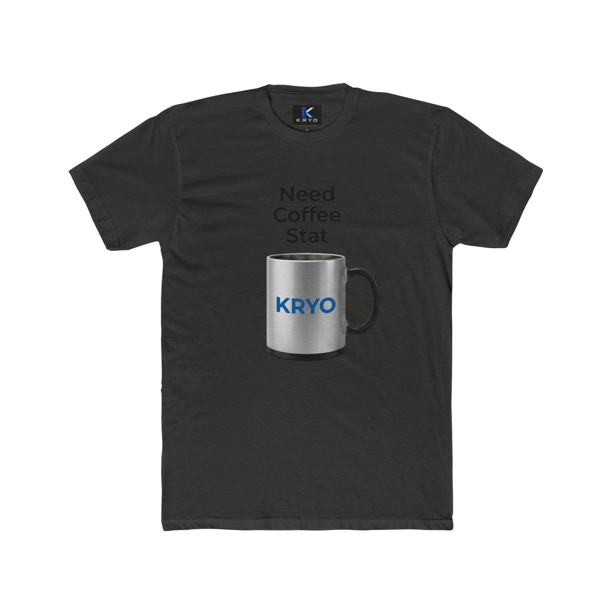 KRYO Coffee Tee — "Need Coffee Stat" Mug Front & "If I Haven't Had My Coffee" Back