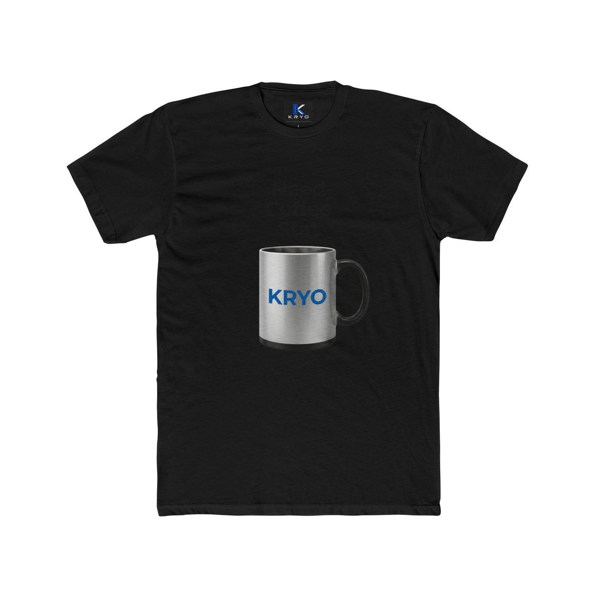 KRYO Coffee Tee — "Need Coffee Stat" Mug Front & "If I Haven't Had My Coffee" Back